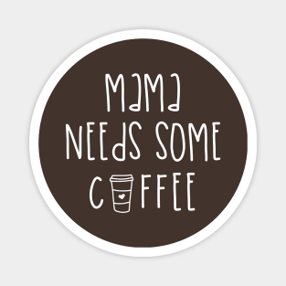 Mama Needs Coffee Magnet